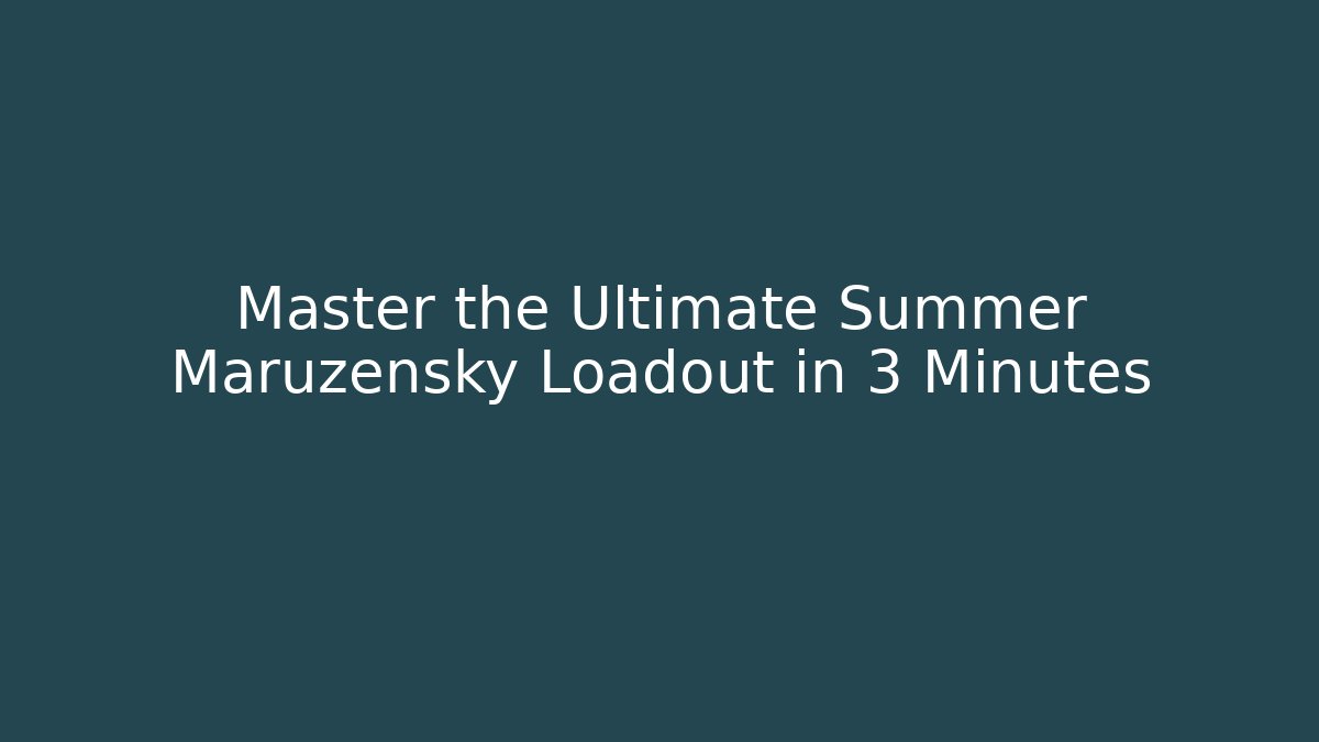 Master the Ultimate Summer Maruzensky Loadout in 3 Minutes - Celivion