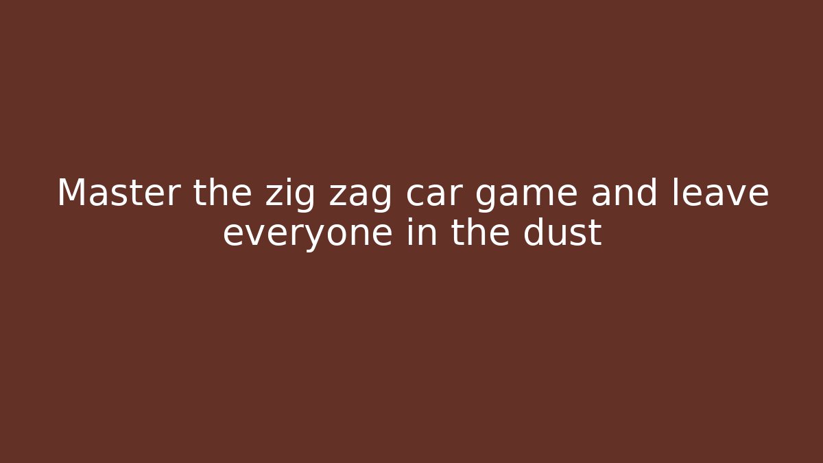 Master the zig zag car game and leave everyone in the dust