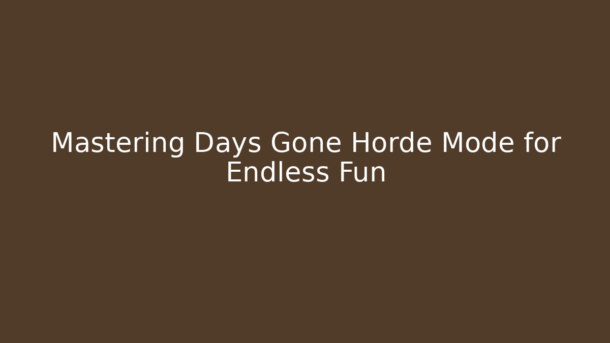 Mastering Days Gone Horde Mode for Endless Fun