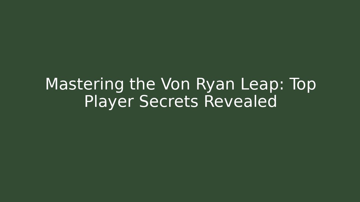 Mastering the Von Ryan Leap: Top Player Secrets Revealed - Celivion