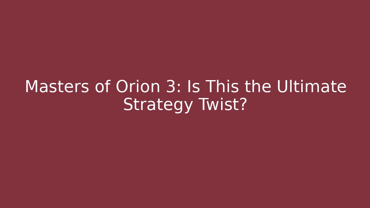 Masters of Orion 3: Is This the Ultimate Strategy Twist?