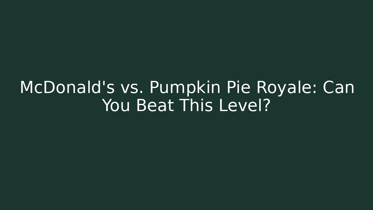 McDonald's vs. Pumpkin Pie Royale: Can You Beat This Level? - Celivion