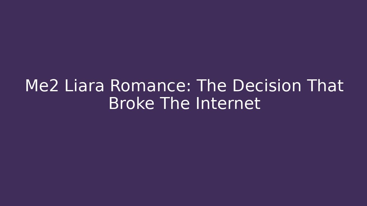 Me2 Liara Romance: The Decision That Broke The Internet - Celivion