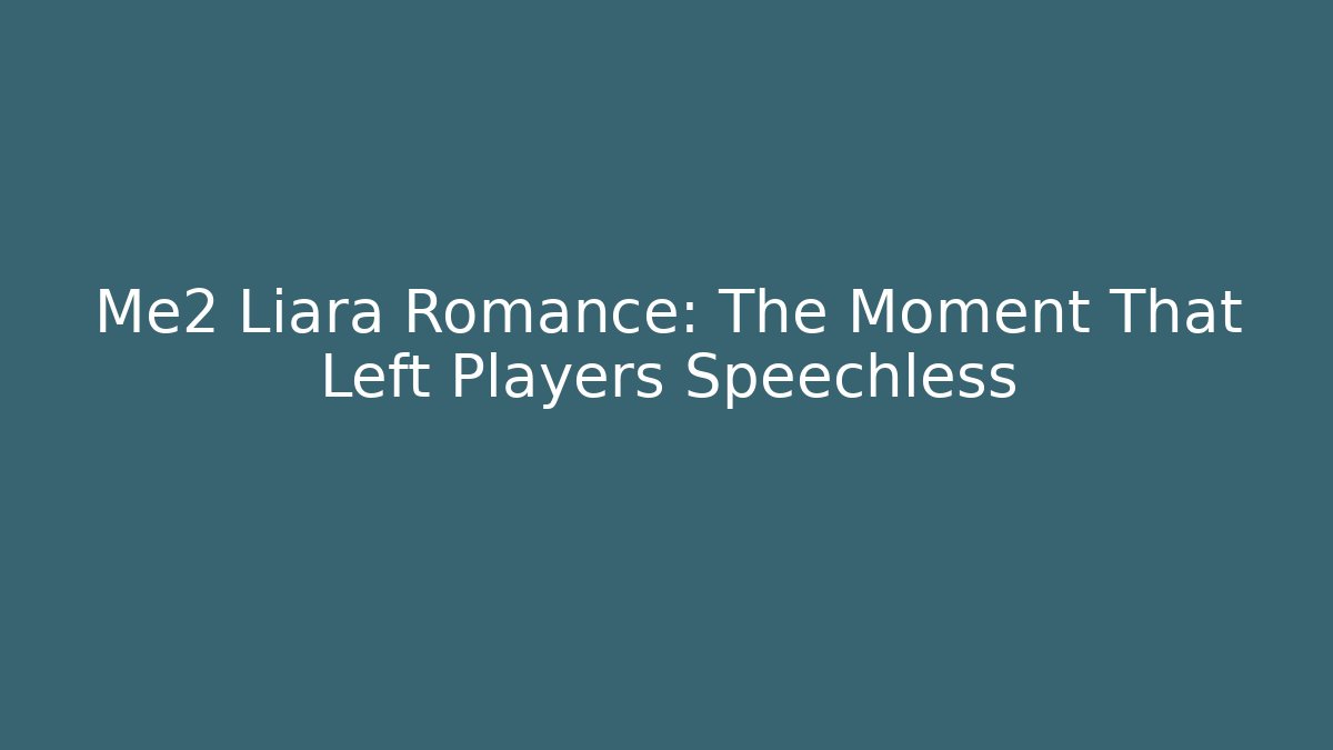 Me2 Liara Romance: The Moment That Left Players Speechless