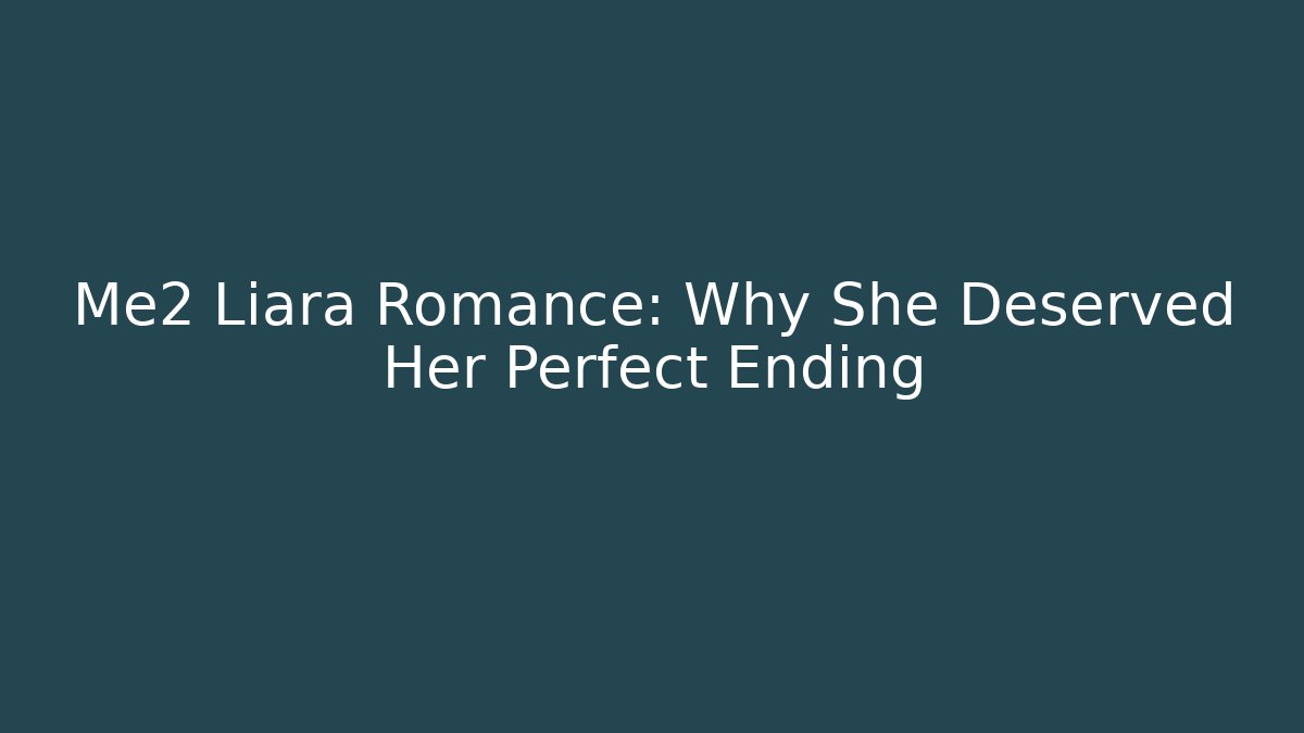 Me2 Liara Romance: Why She Deserved Her Perfect Ending