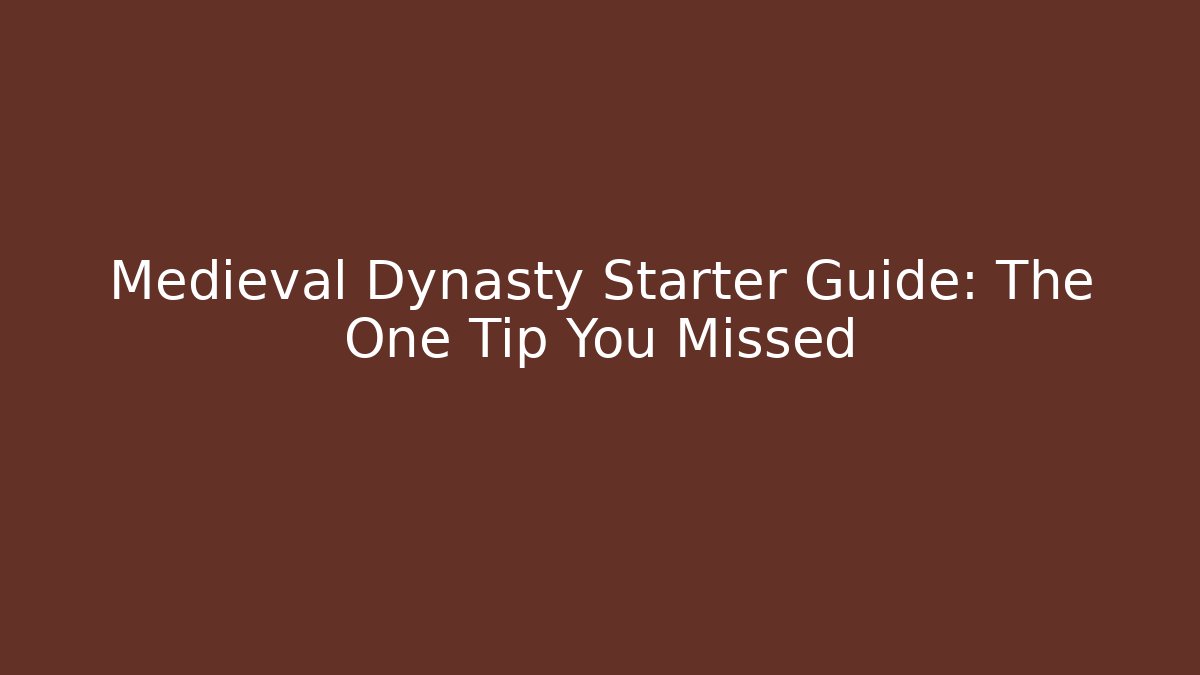 Medieval Dynasty Starter Guide: The One Tip You Missed