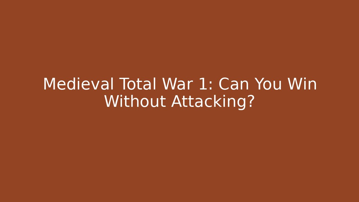 Medieval Total War 1: Can You Win Without Attacking?