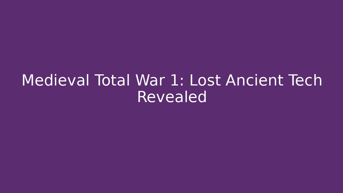 Medieval Total War 1: Lost Ancient Tech Revealed