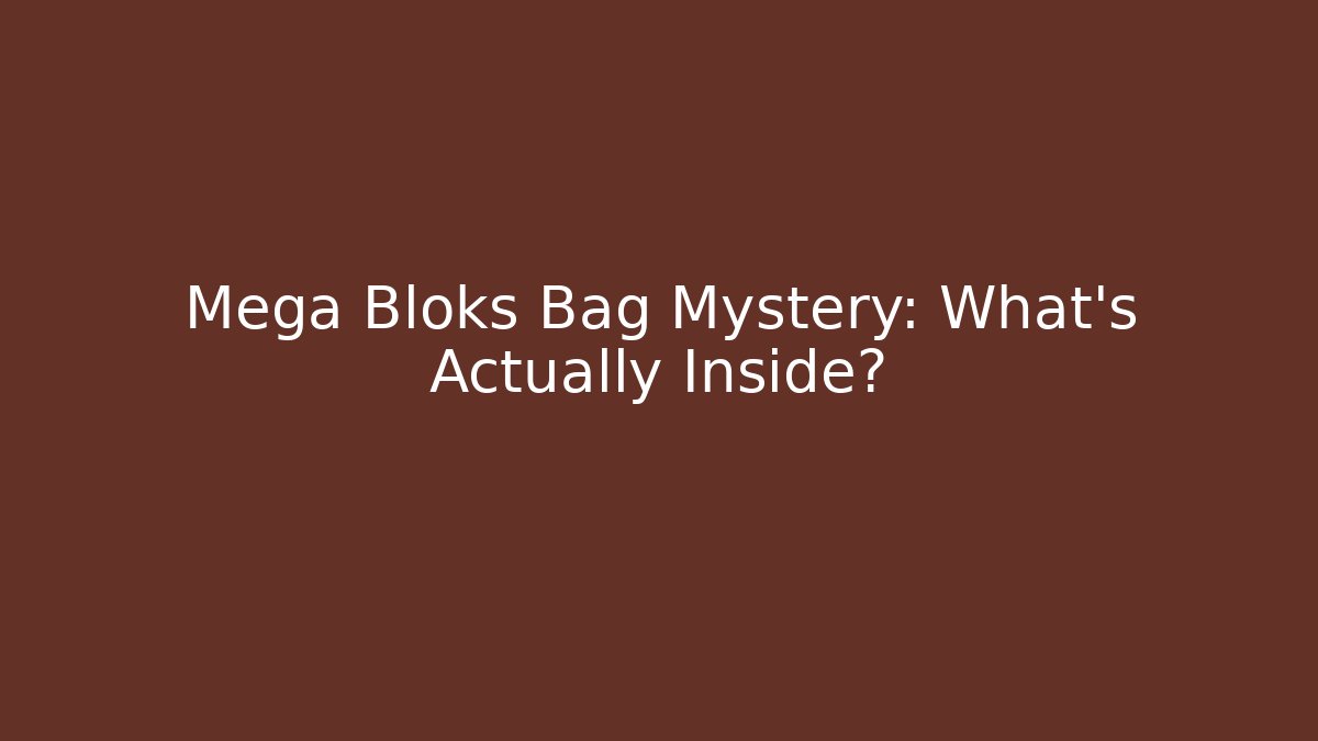 Mega Bloks Bag Mystery: What's Actually Inside? - Celivion