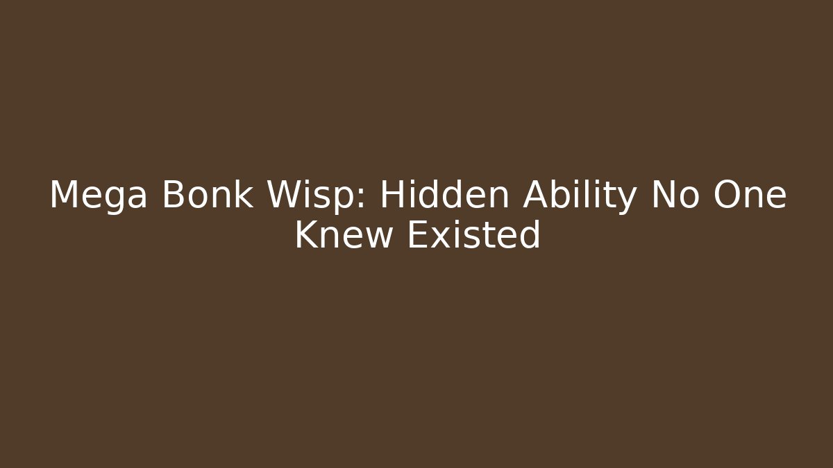 Mega Bonk Wisp: Hidden Ability No One Knew Existed - Celivion