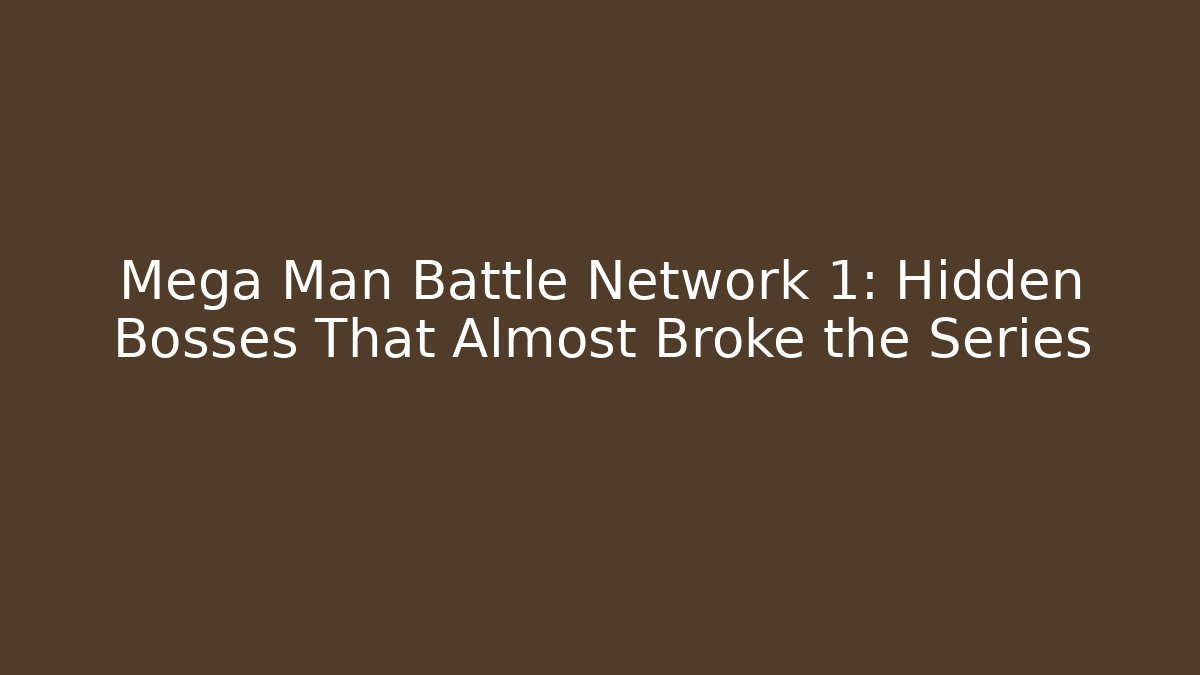 Mega Man Battle Network 1: Hidden Bosses That Almost Broke the Series