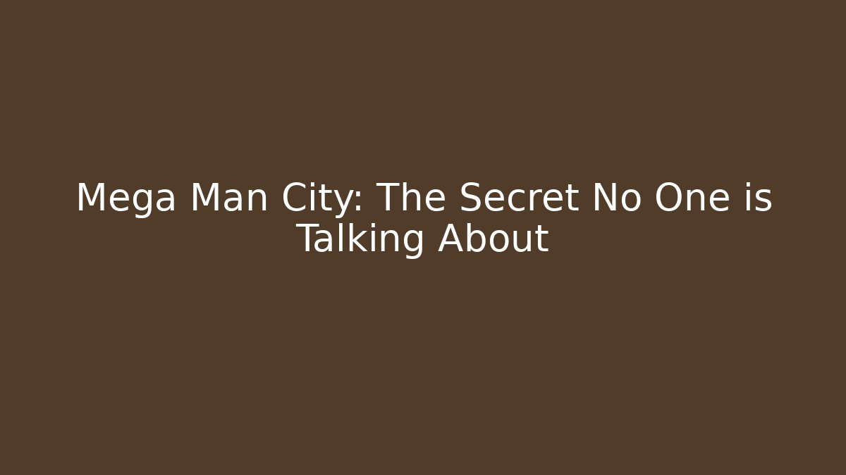 Mega Man City: The Secret No One is Talking About