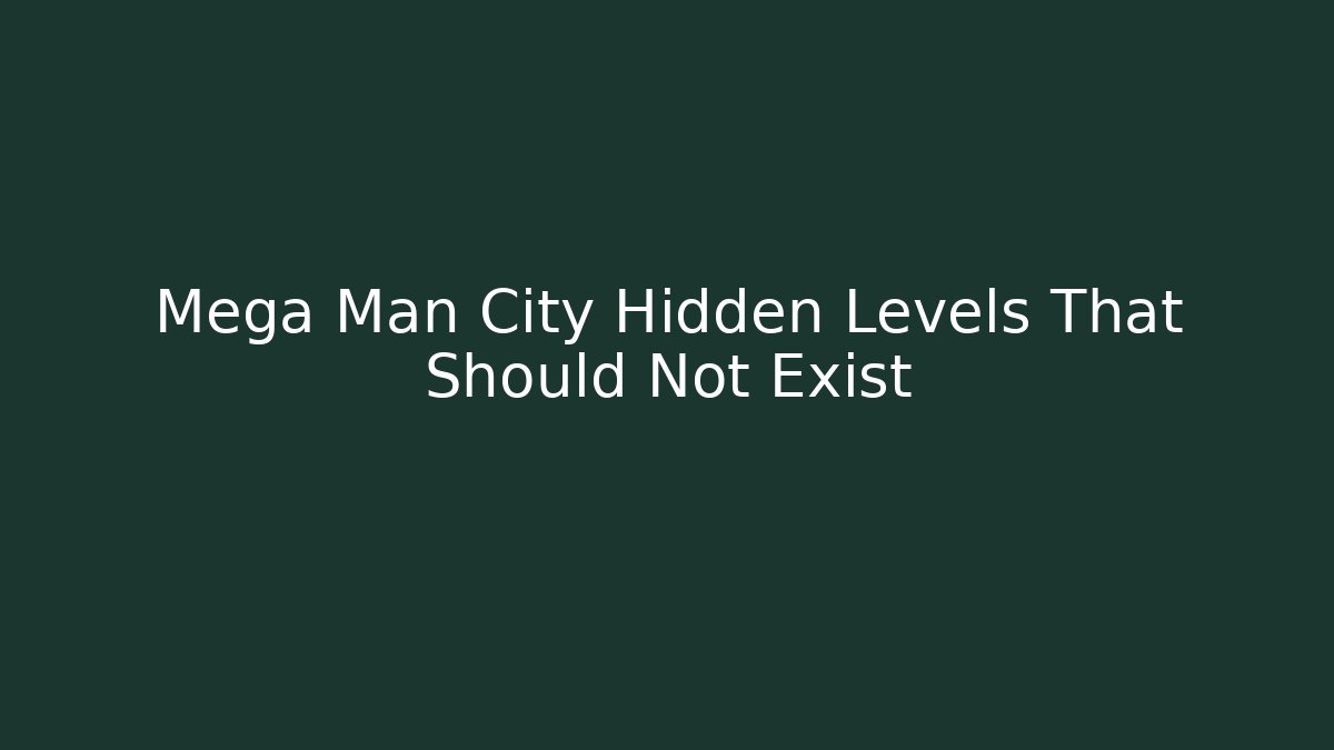 Mega Man City Hidden Levels That Should Not Exist