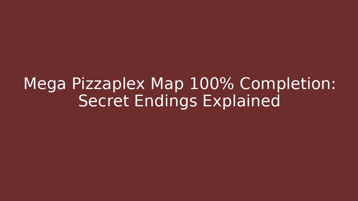Mega Pizzaplex Map 100% Completion: Secret Endings Explained