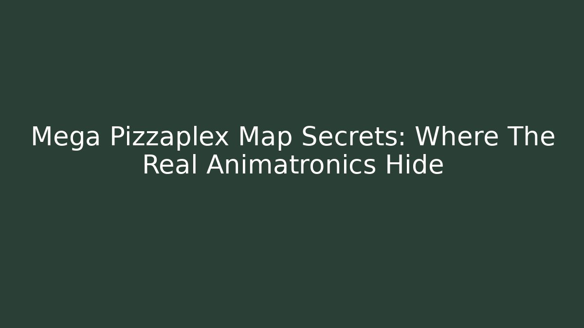 Mega Pizzaplex Map Secrets: Where The Real Animatronics Hide
