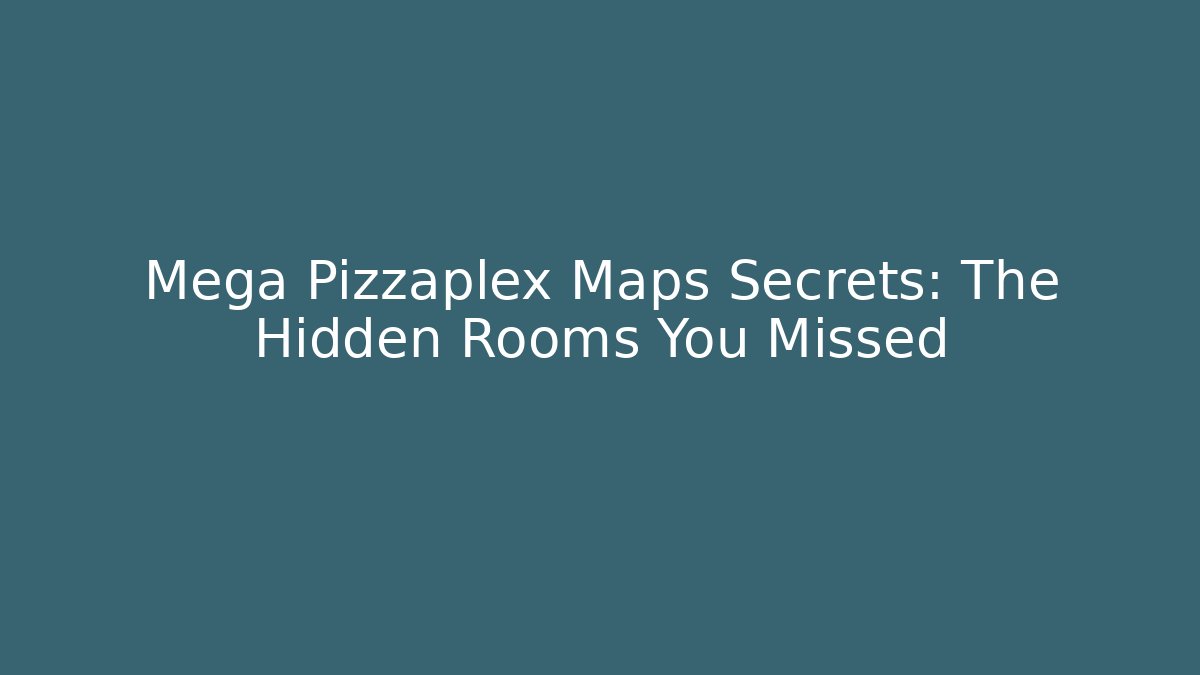 Mega Pizzaplex Maps Secrets: The Hidden Rooms You Missed - Celivion