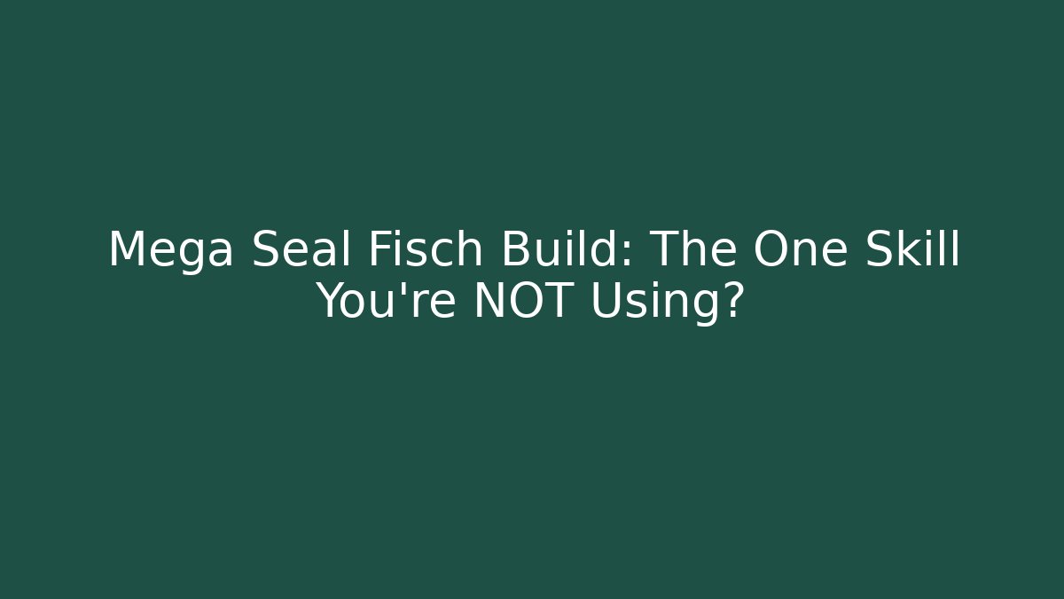 Mega Seal Fisch Build: The One Skill You're NOT Using?