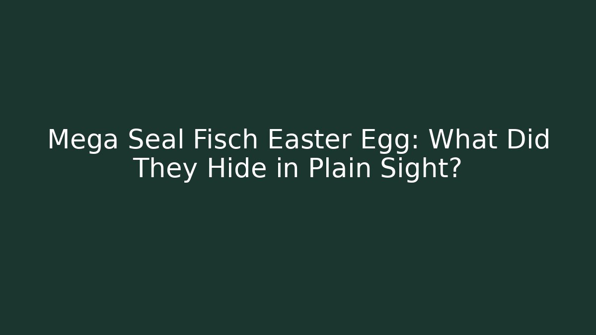 Mega Seal Fisch Easter Egg: What Did They Hide in Plain Sight?