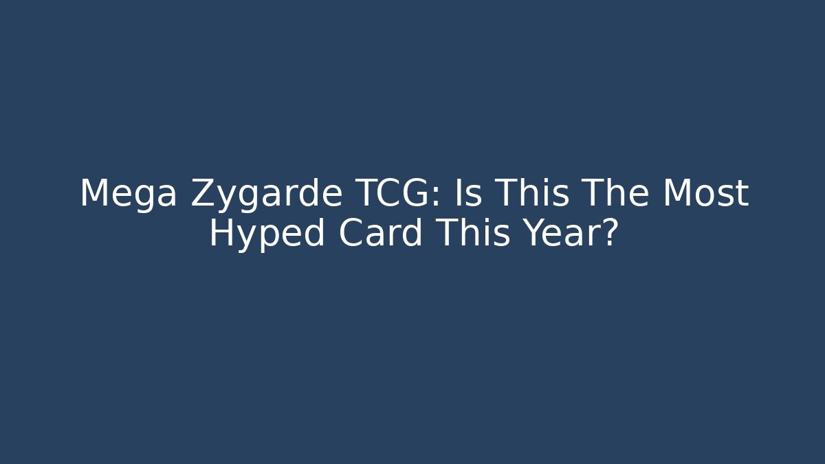 Mega Zygarde TCG: Is This The Most Hyped Card This Year?