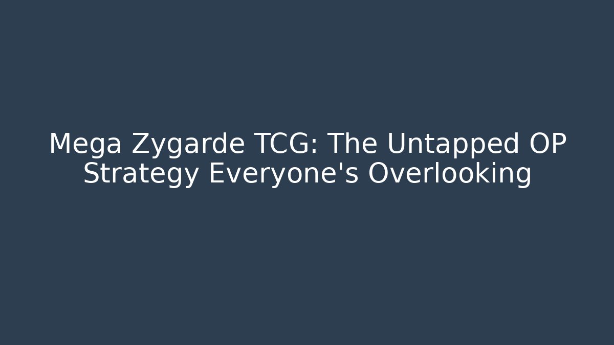 Mega Zygarde TCG: The Untapped OP Strategy Everyone's Overlooking