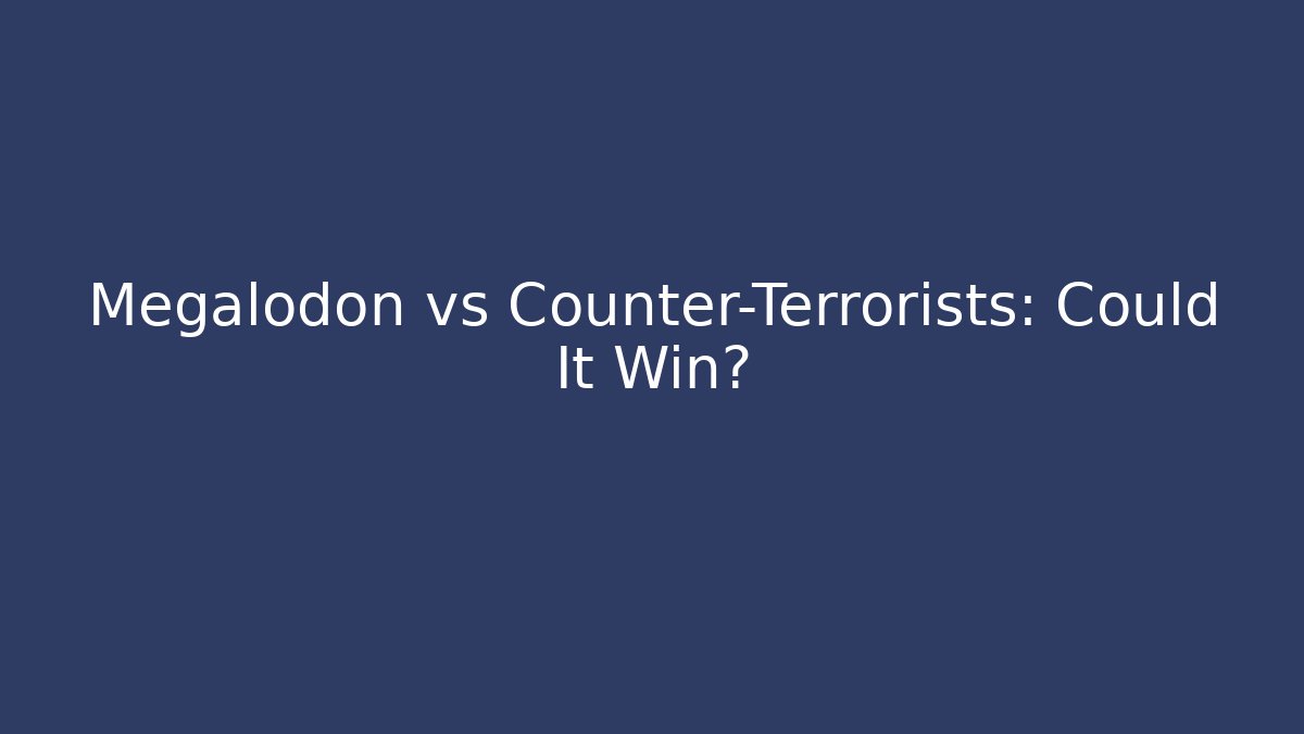 Megalodon vs Counter-Terrorists: Could It Win? - Celivion