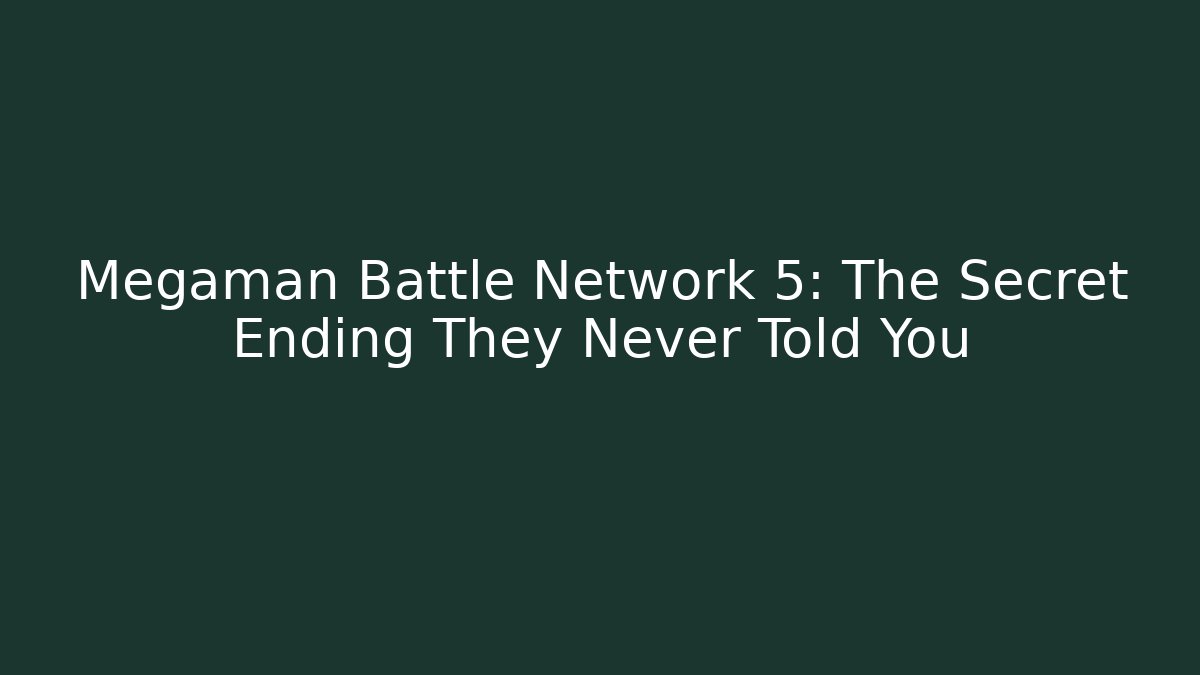 Megaman Battle Network 5: The Secret Ending They Never Told You