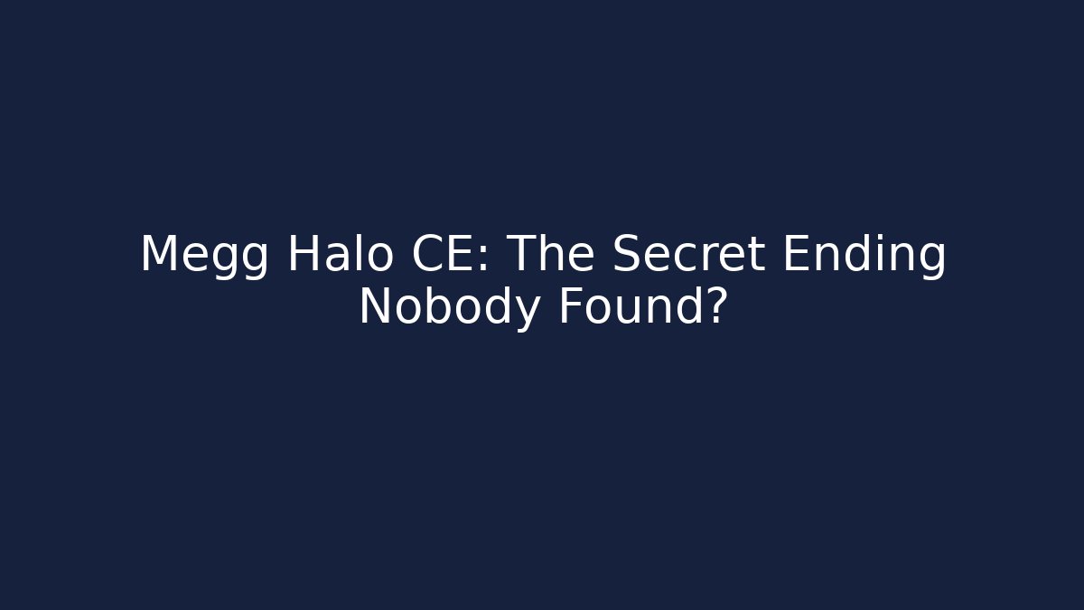Megg Halo CE: The Secret Ending Nobody Found?