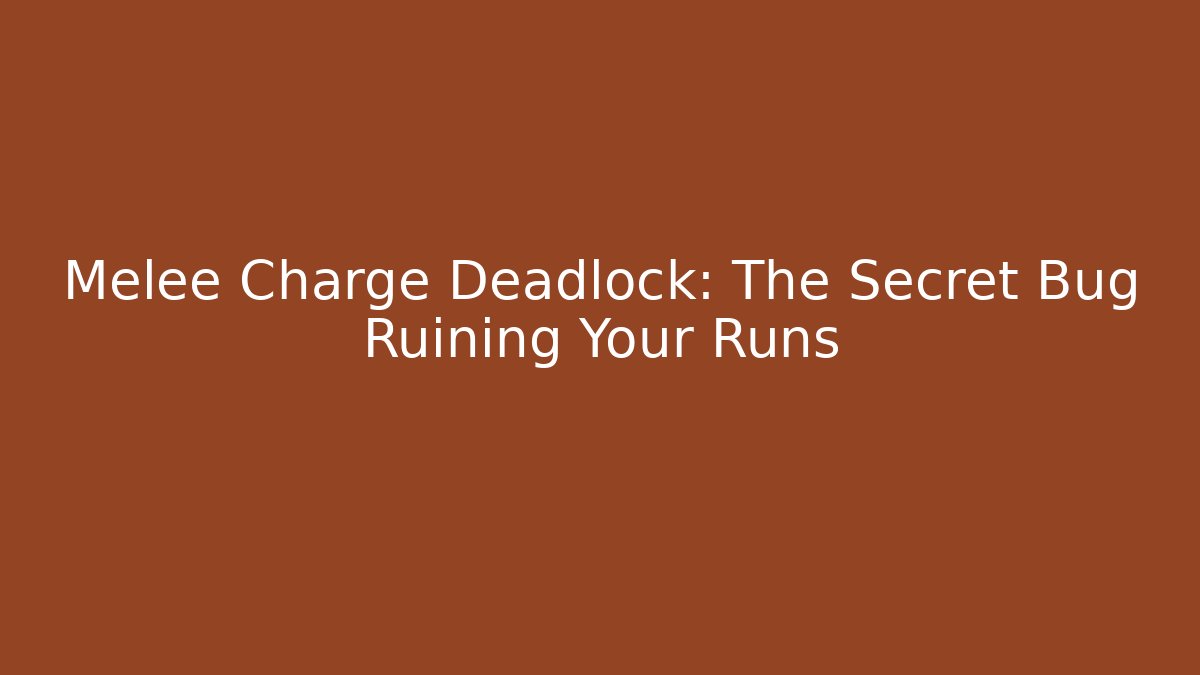 Melee Charge Deadlock: The Secret Bug Ruining Your Runs
