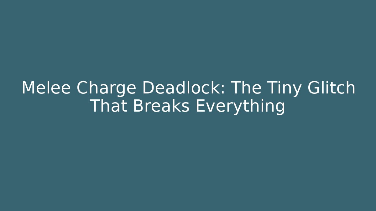 Melee Charge Deadlock: The Tiny Glitch That Breaks Everything - Celivion