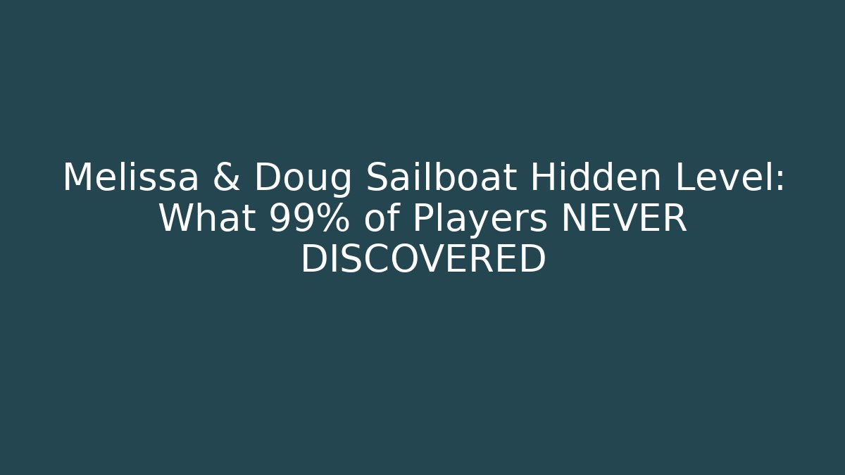 Melissa & Doug Sailboat Hidden Level: What 99% of Players NEVER DISCOVERED
