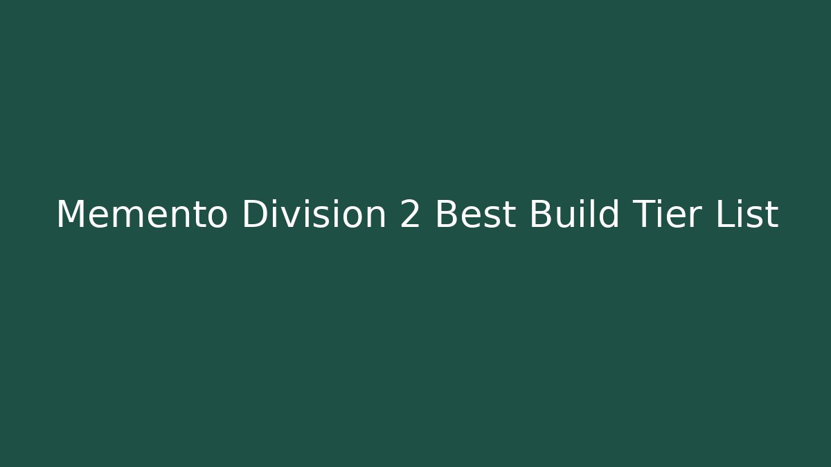 Memento Division 2 Best Build Tier List