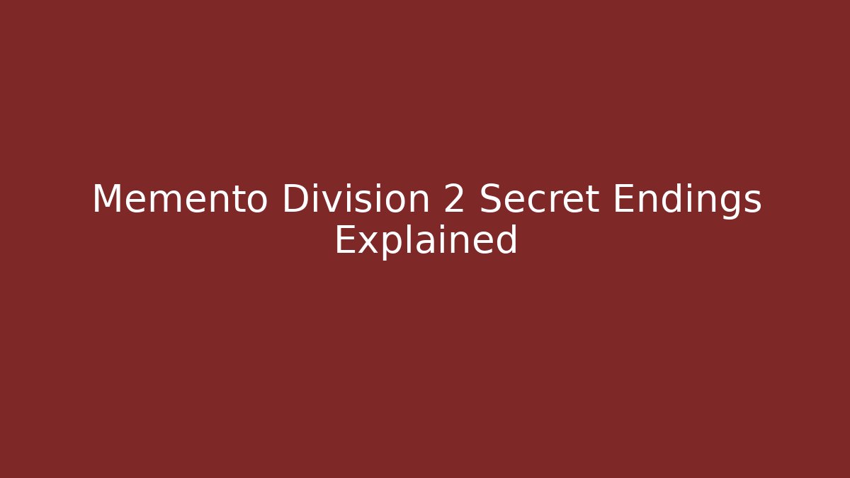 Memento Division 2 Secret Endings Explained - Celivion