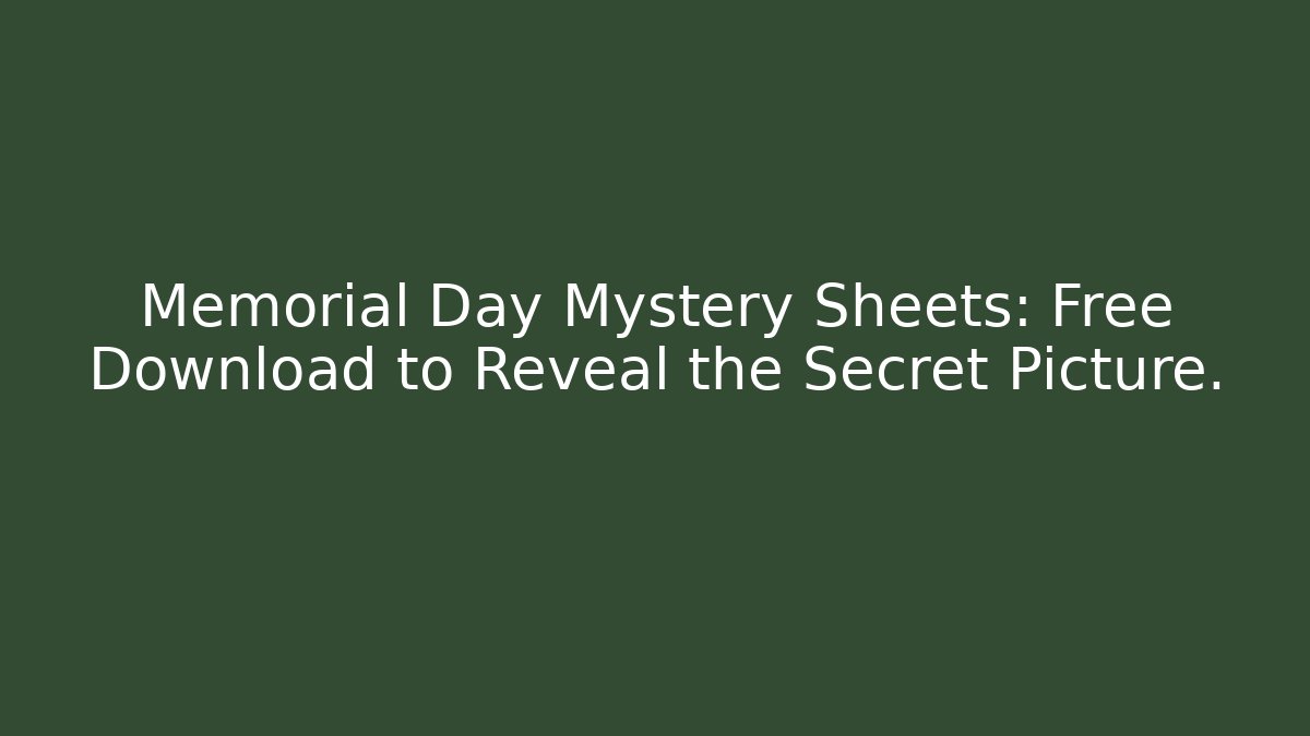 Memorial Day Mystery Sheets: Free Download to Reveal the Secret Picture.