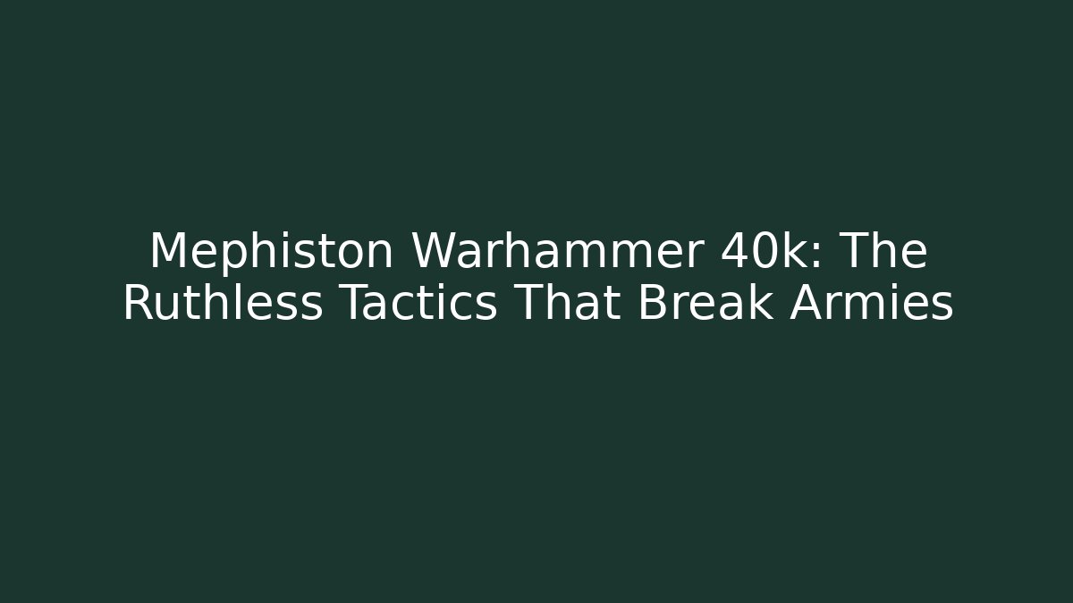 Mephiston Warhammer 40k: The Ruthless Tactics That Break Armies