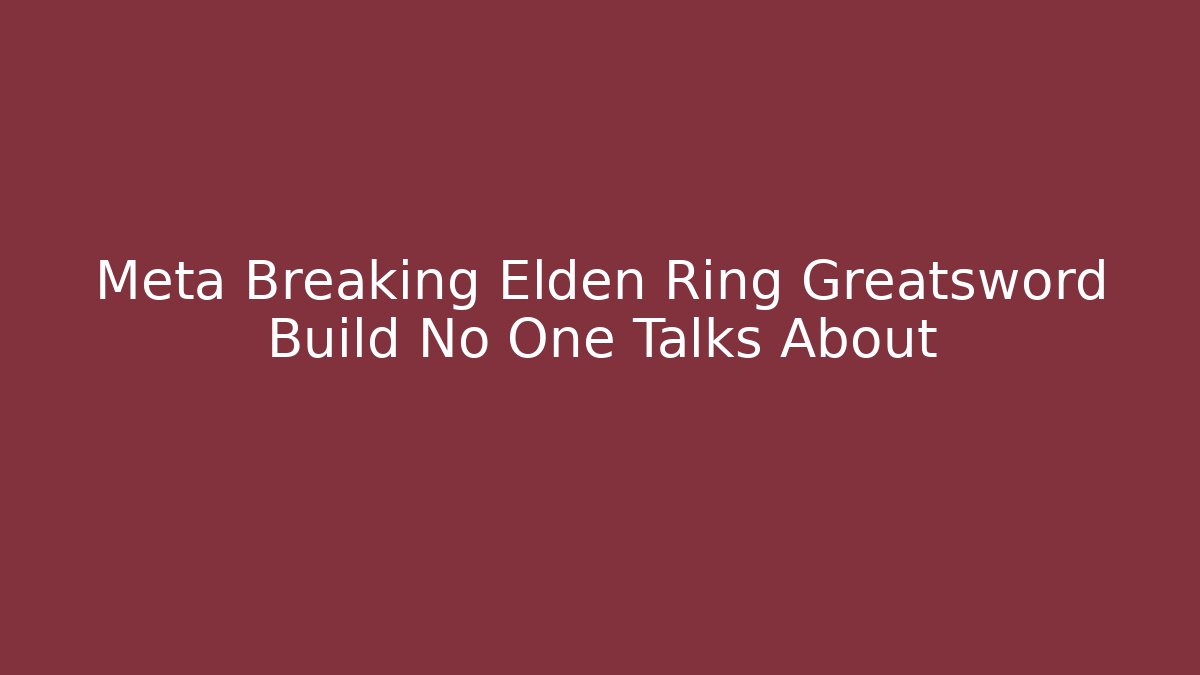 Meta Breaking Elden Ring Greatsword Build No One Talks About - Celivion