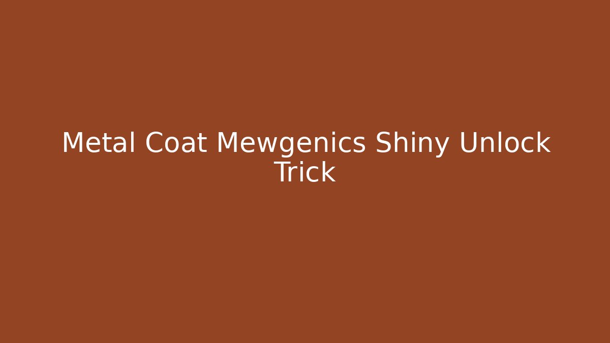 Metal Coat Mewgenics Shiny Unlock Trick