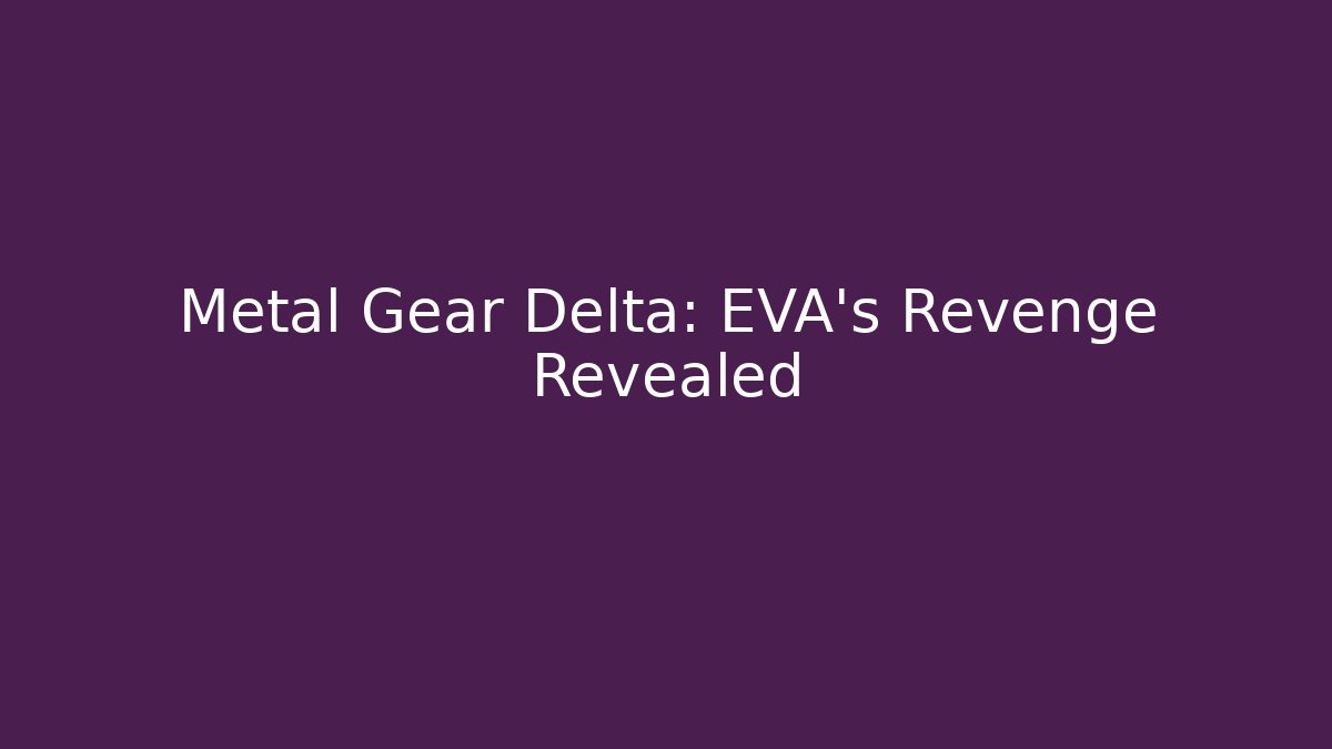 Metal Gear Delta: EVA's Revenge Revealed
