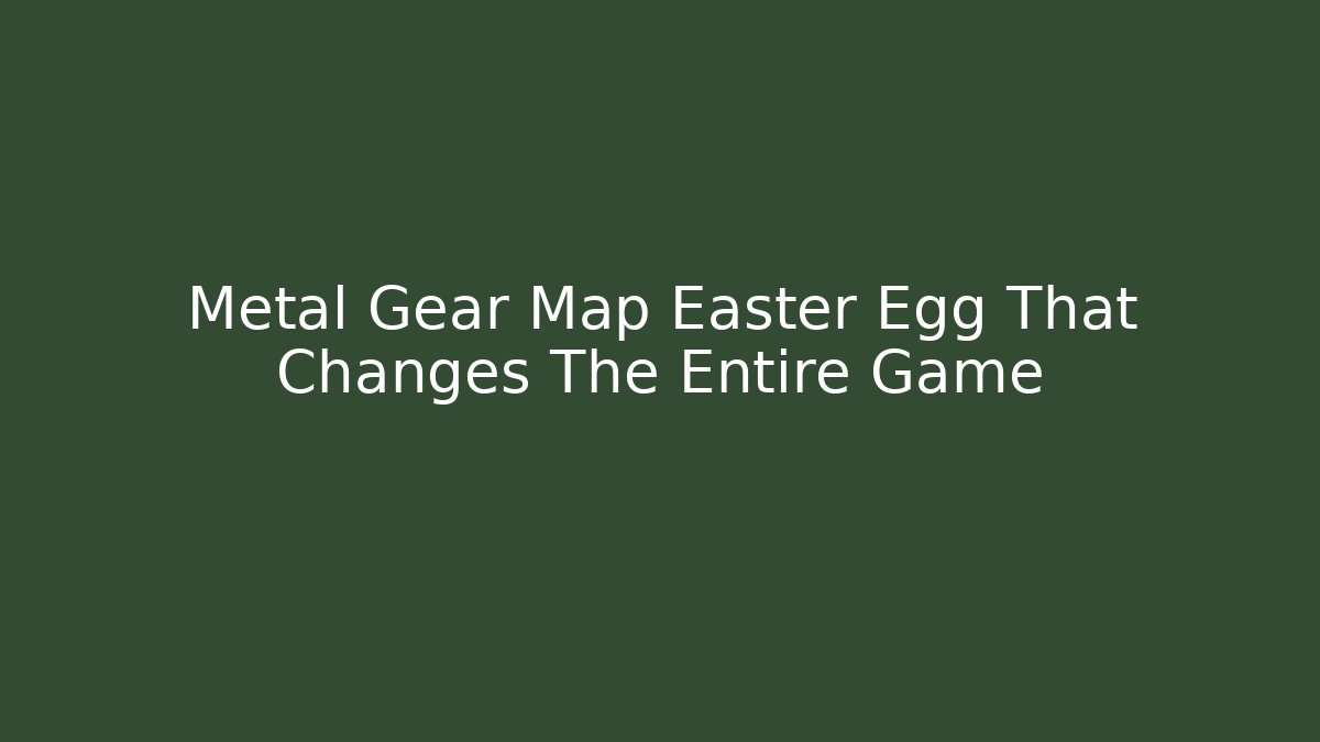 Metal Gear Map Easter Egg That Changes The Entire Game - Celivion