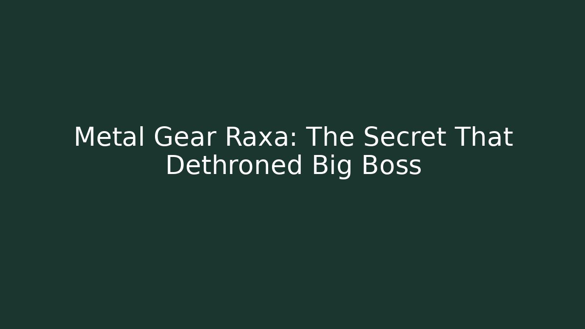 Metal Gear Raxa: The Secret That Dethroned Big Boss