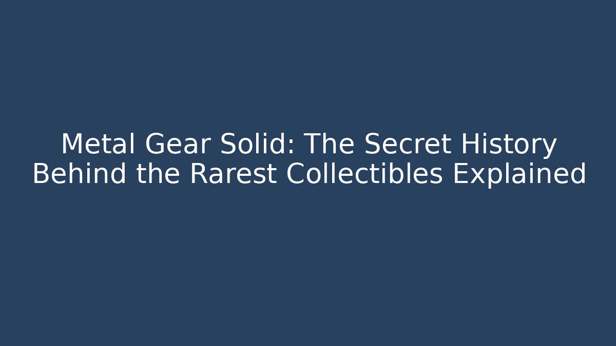Metal Gear Solid: The Secret History Behind the Rarest Collectibles Explained