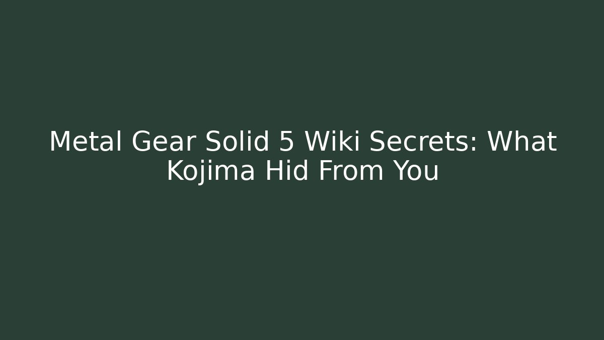 Metal Gear Solid 5 Wiki Secrets: What Kojima Hid From You