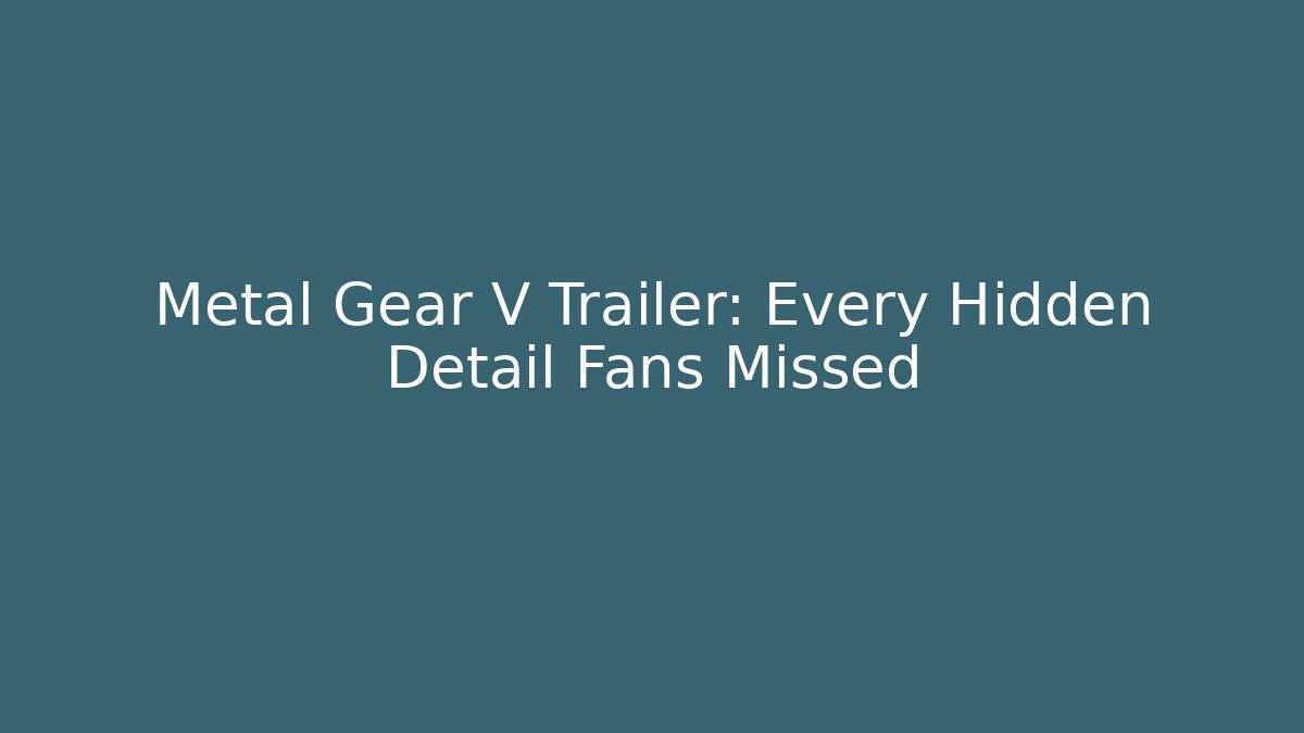 Metal Gear V Trailer: Every Hidden Detail Fans Missed