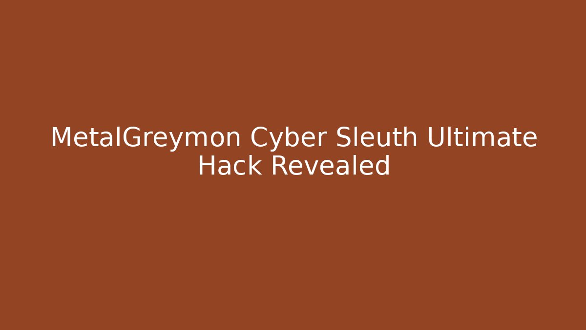 MetalGreymon Cyber Sleuth Ultimate Hack Revealed