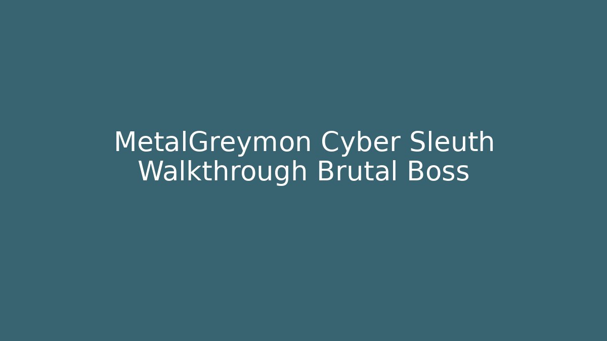 MetalGreymon Cyber Sleuth Walkthrough Brutal Boss - Celivion