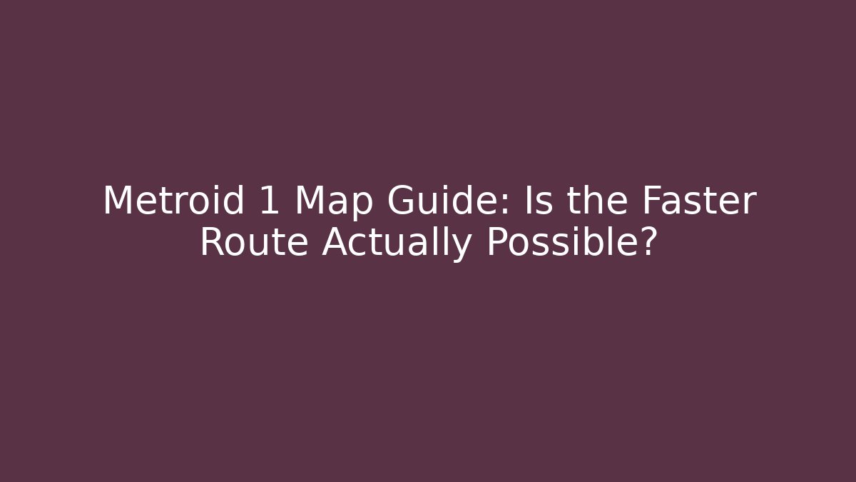 Metroid 1 Map Guide: Is the Faster Route Actually Possible?