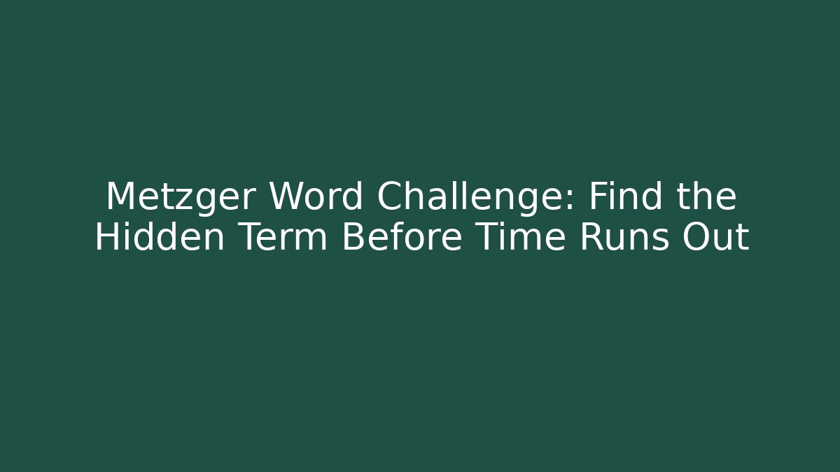 Metzger Word Challenge: Find the Hidden Term Before Time Runs Out