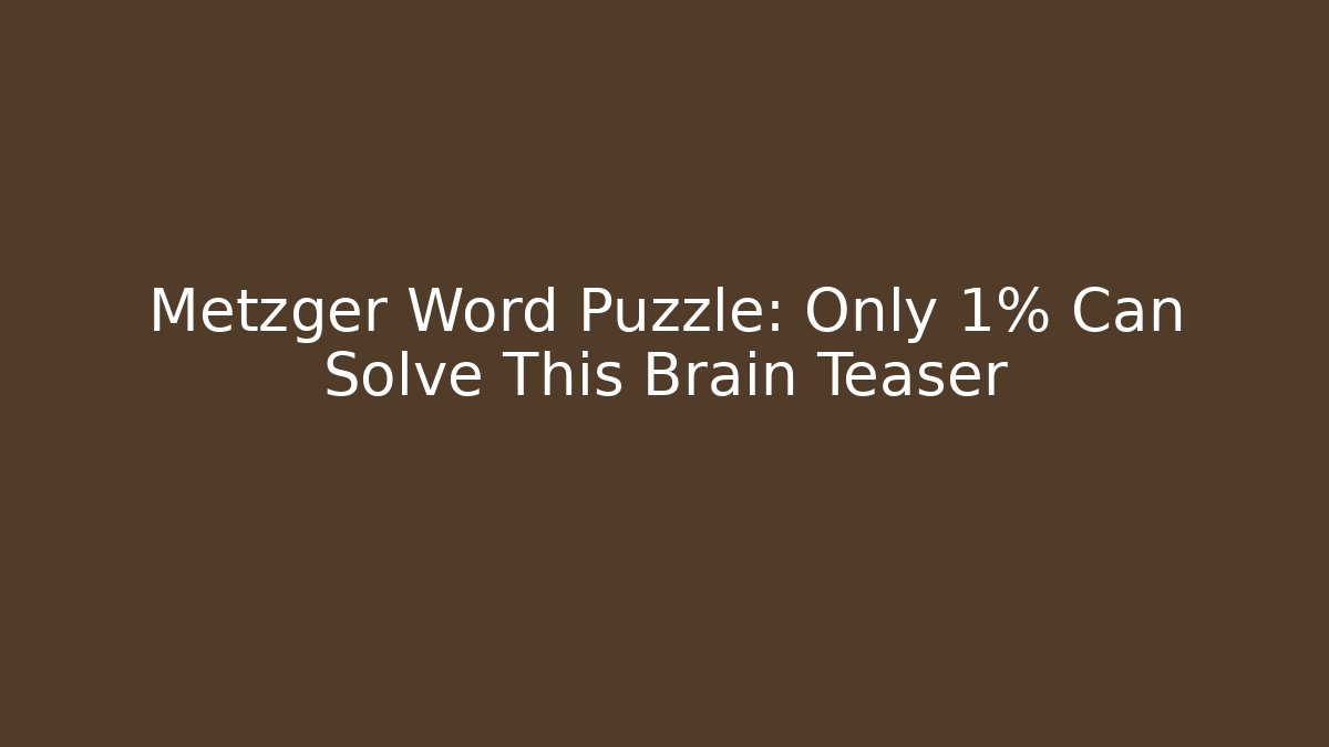 Metzger Word Puzzle: Only 1% Can Solve This Brain Teaser