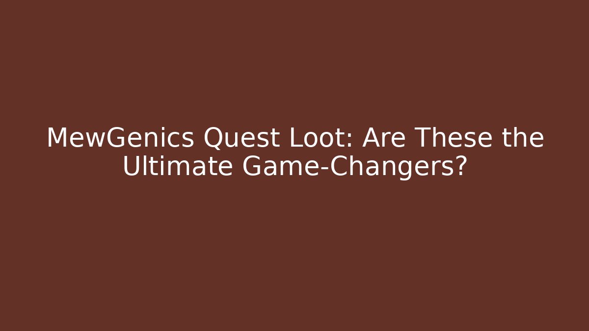 MewGenics Quest Loot: Are These the Ultimate Game-Changers?