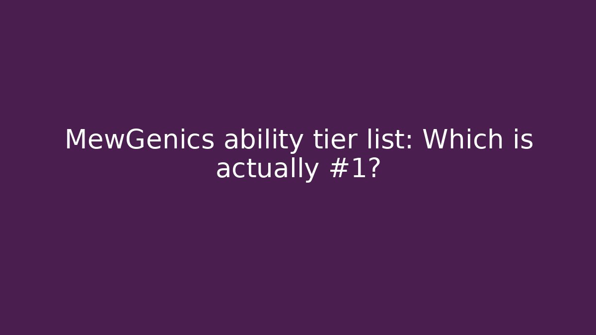 MewGenics ability tier list: Which is actually #1?