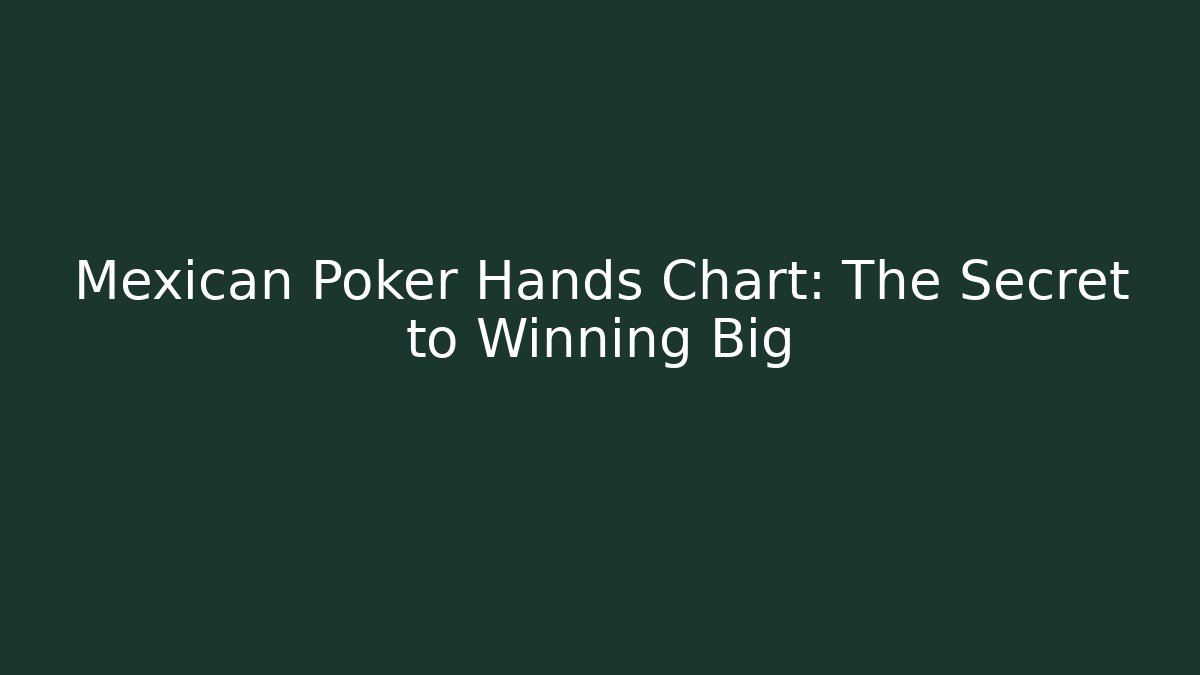 Mexican Poker Hands Chart: The Secret to Winning Big